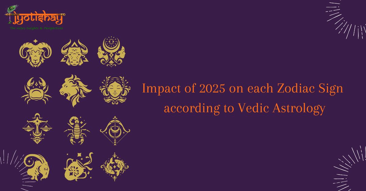 Impact of 2025 on each Zodiac Sign according to Vedic Astrology